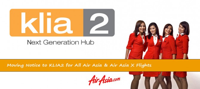 Moving Notice to KLIA2 for All Air Asia & Air Asia X Flights Moving Notice to KLIA2 for All Air Asia & Air Asia X Flights